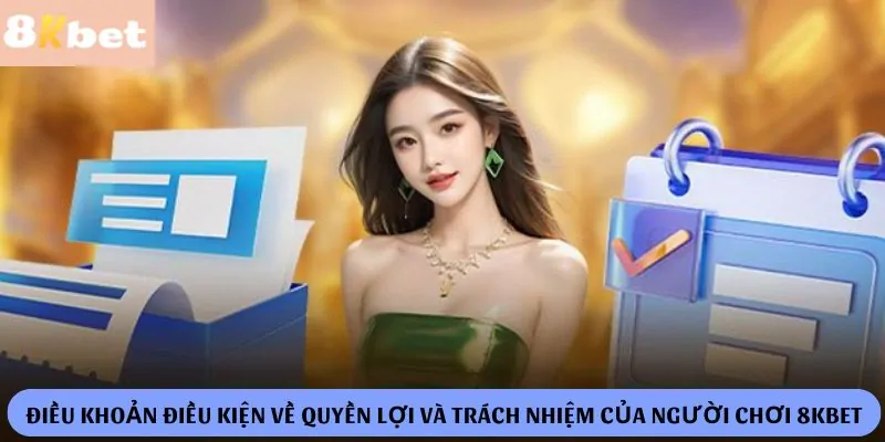 Điều Khoản Điều Kiện Về Quyền Lợi và Trách Nhiệm Của Người Chơi 8KBet